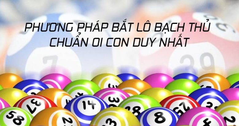 Cách Bắt Bạch Thủ Lô 1 Con